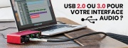 USB 2.0 ou 3.0 pour votre interface audio ? 
