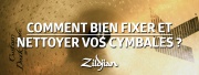 TUTO : Comment bien nettoyer/fixer vos cymbales ?